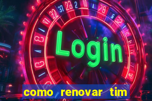 como renovar tim beta antes do prazo